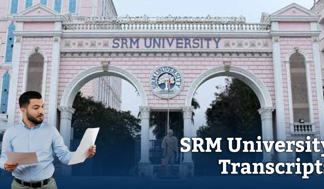 Guide to Obtaining Transcripts from SRM University