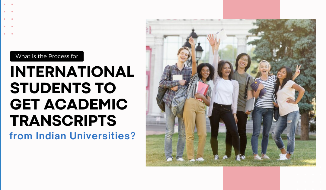 What is the Process for International Students to Get Academic Transcripts from Indian Universities?