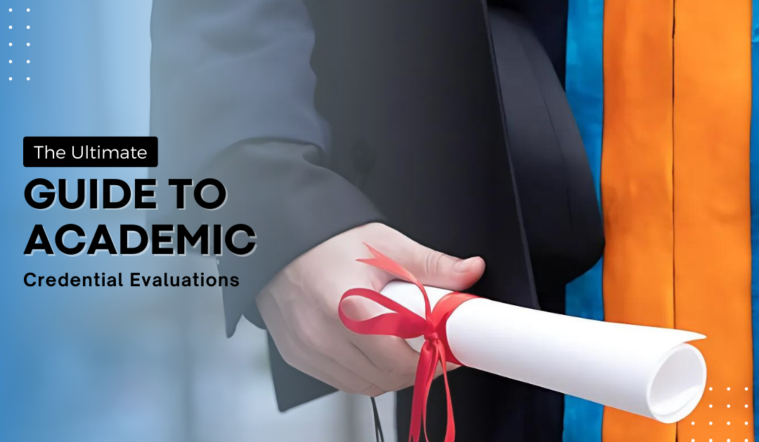 The Ultimate Guide to Academic Credential Evaluations