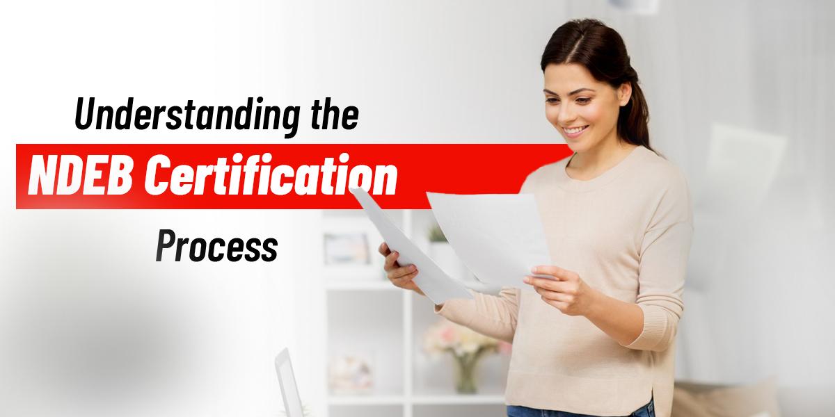 Understanding the NDEB Certification Process