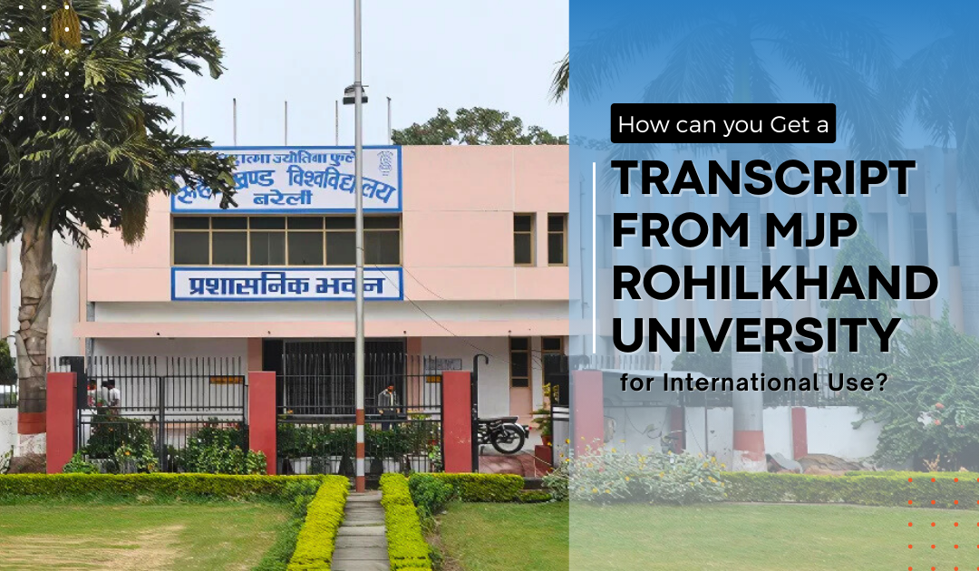 How Can You Get a Transcript from MJP Rohilkhand University for International Use?