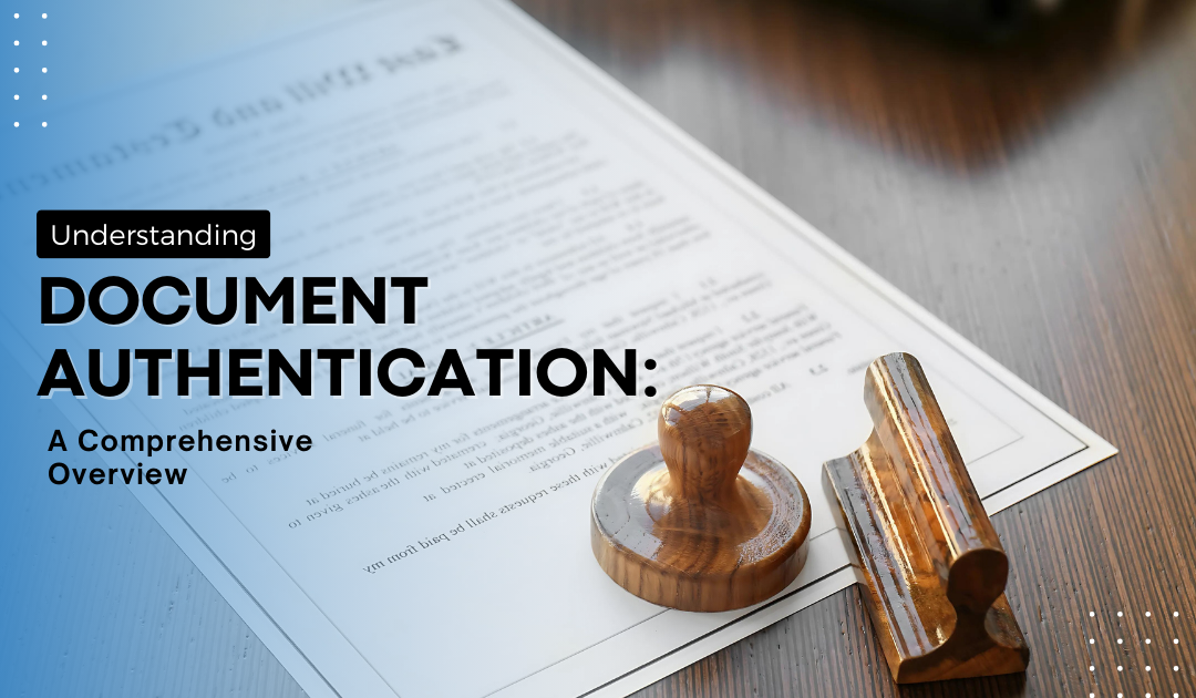 Understanding Document Authentication: A Comprehensive Overview