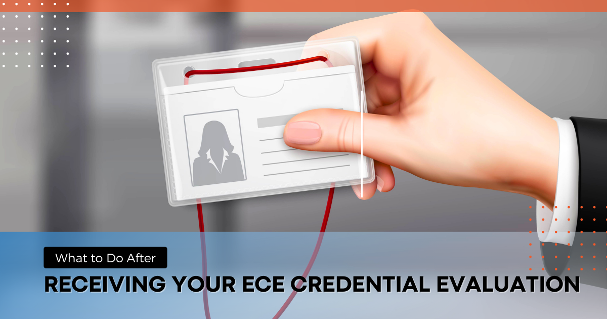 What to Do After Receiving Your ECE Credential Evaluation