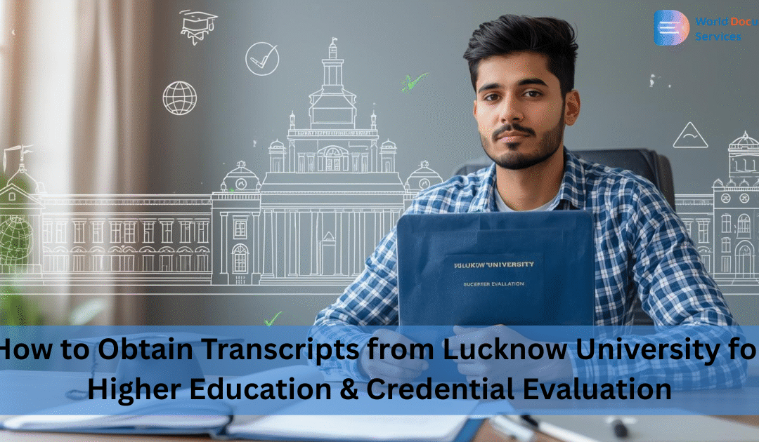 How to Obtain Transcripts from Lucknow University for Higher Education & Credential Evaluation