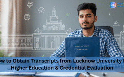 How to Obtain Transcripts from Lucknow University for Higher Education & Credential Evaluation