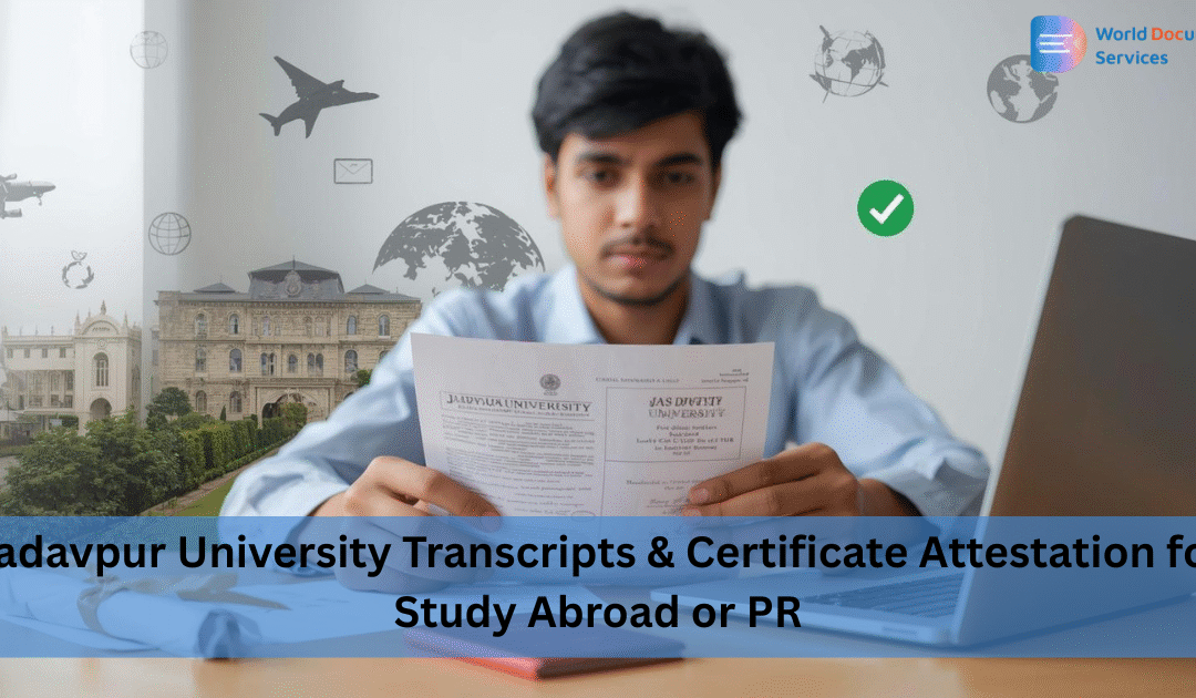 Jadavpur University Transcripts & Certificate Attestation for Study Abroad or PR