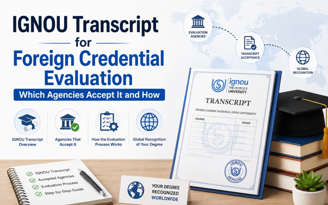 IGNOU Transcript for Foreign Credential Evaluation – Which Agencies Accept It and How