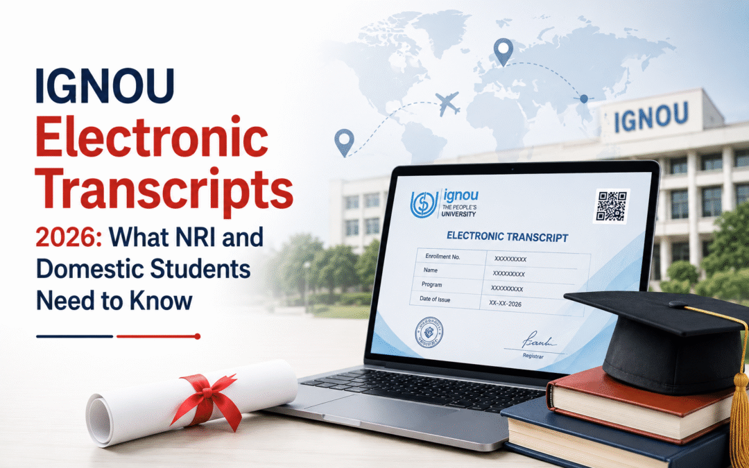 IGNOU Electronic Transcripts 2026: What NRI and Domestic Students Need to Know